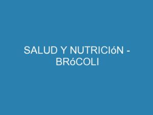 Salud y nutrición - brócoli 3